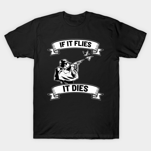 If it flies it dies - For Hunters T-Shirt by RocketUpload